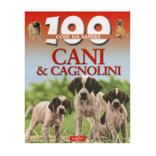 100 cose da sapere - Cani e Cagnolini